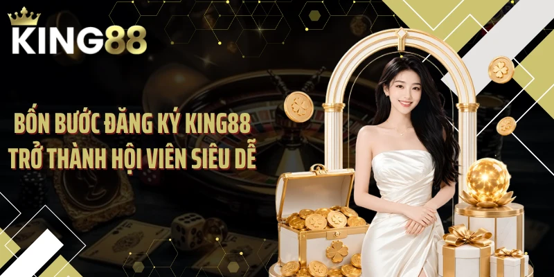 Bốn bước đăng ký KING88 trở thành hội viên siêu dễ