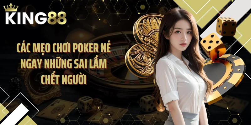 Các mẹo chơi Poker né ngay những sai lầm chết người