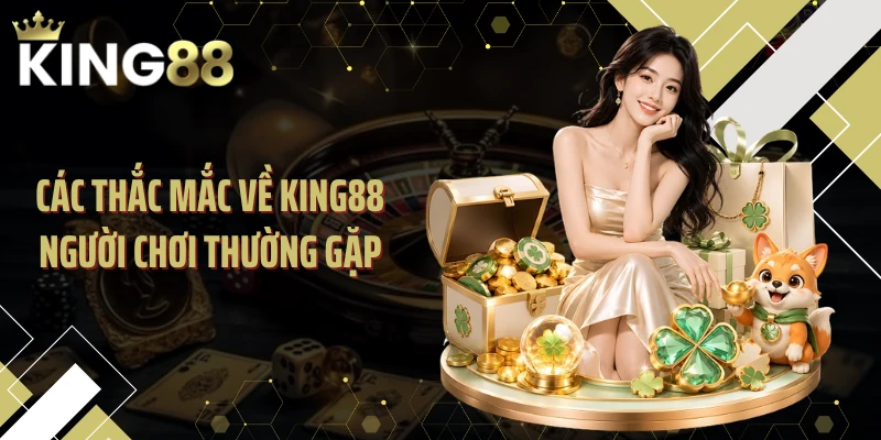 Các thắc mắc về KING88 người chơi thường gặp