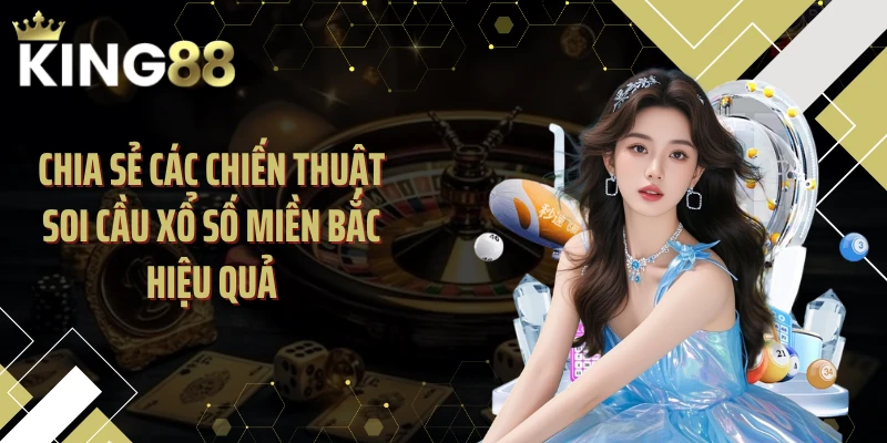 Chia sẻ các chiến thuật soi cầu xổ số miền Bắc hiệu quả