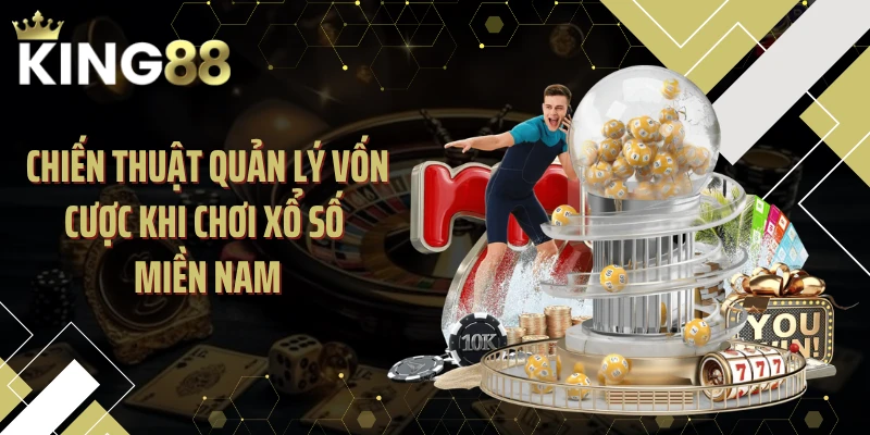 Chiến thuật quản lý vốn cược khi chơi xổ số miền Nam