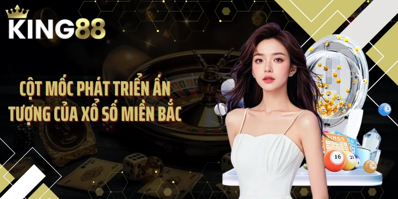 Cột mốc phát triển ấn tượng của xổ số miền Bắc