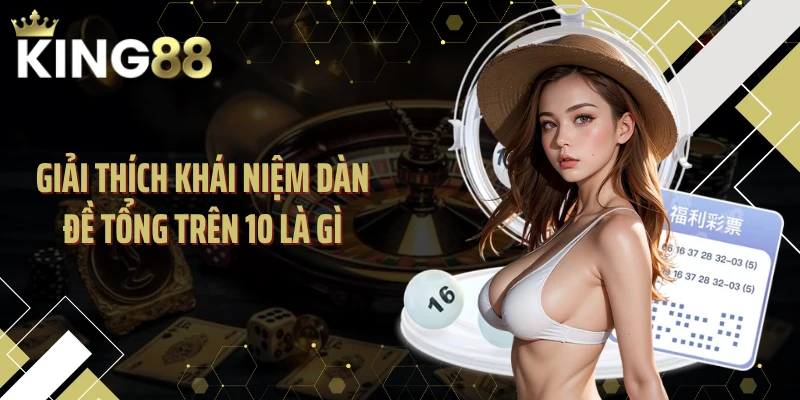 Giải thích khái niệm dàn đề tổng trên 10 là gì