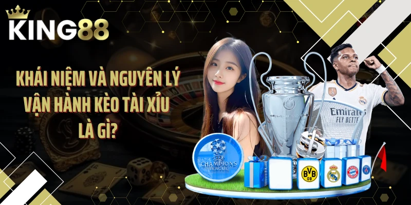 Khái niệm và nguyên lý vận hành kèo tài xỉu là gì?