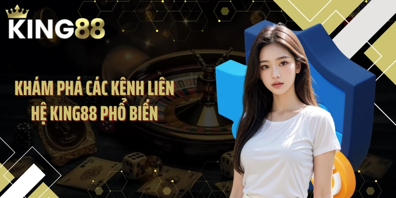 Khám phá các kênh liên hệ KING88 phổ biến