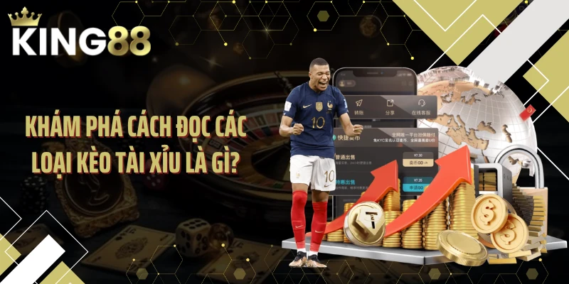Khám phá cách đọc các loại kèo tài xỉu là gì?