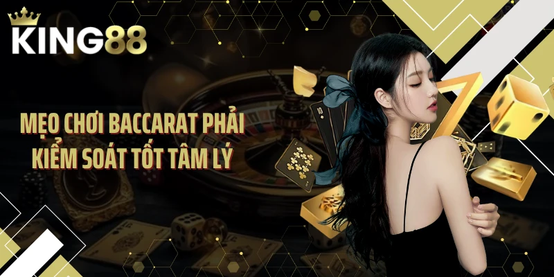 Mẹo chơi baccarat phải kiểm soát tốt tâm lý
