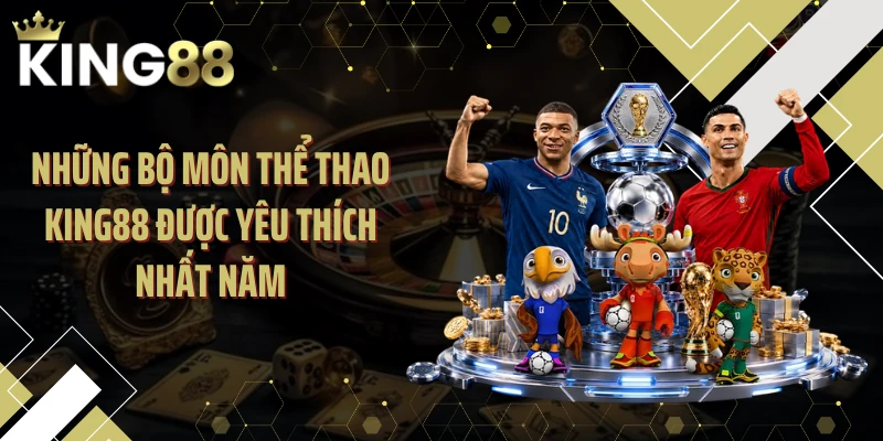 Những bộ môn thể thao KING88 được yêu thích nhất năm