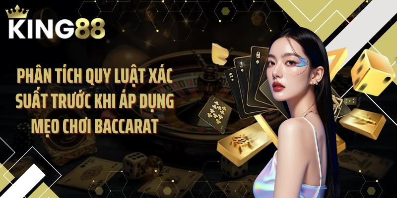 Phân tích quy luật xác suất trước khi áp dụng mẹo chơi baccarat
