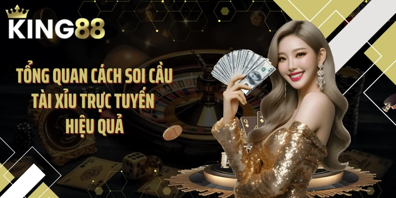 Tổng quan cách soi cầu tài xỉu trực tuyến hiệu quả