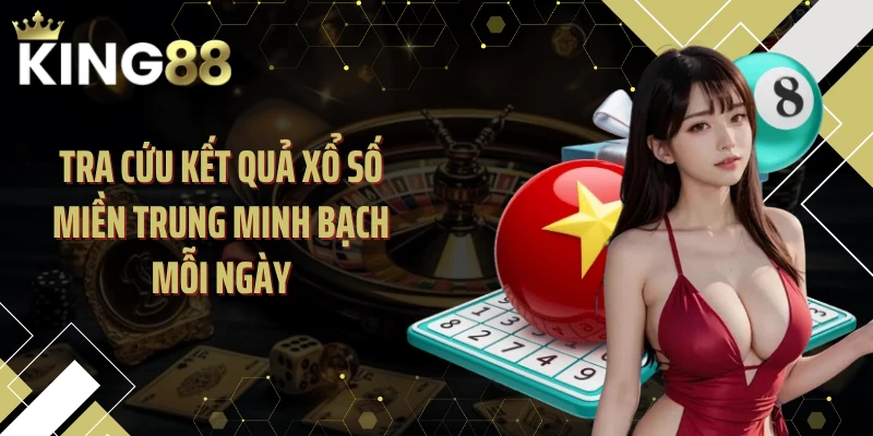 Tra cứu kết quả xổ số miền Trung minh bạch mỗi ngày